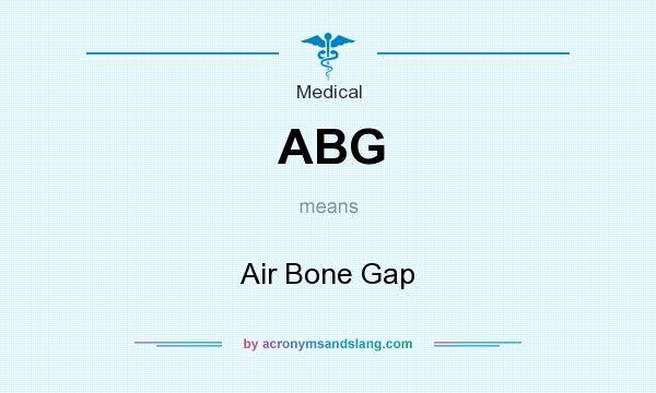 What does ABG mean? It stands for Air Bone Gap