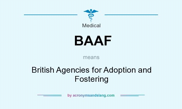 What does BAAF mean? It stands for British Agencies for Adoption and Fostering