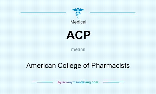 What does ACP mean? It stands for American College of Pharmacists