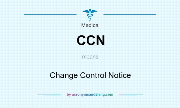 What does CCN mean? It stands for Change Control Notice