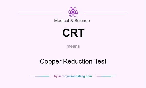 What does CRT mean? It stands for Copper Reduction Test