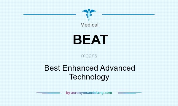 What does BEAT mean? It stands for Best Enhanced Advanced Technology