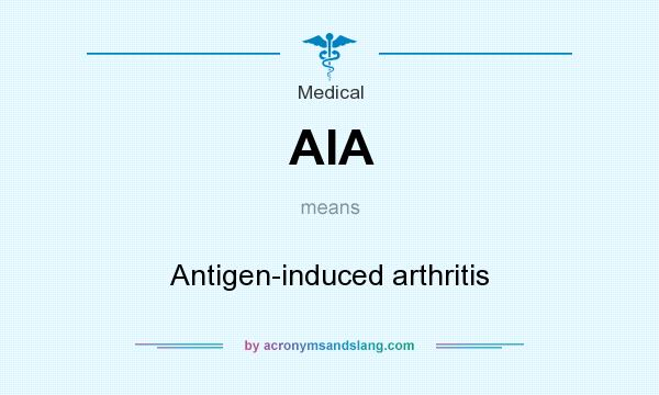 What does AIA mean? It stands for Antigen-induced arthritis