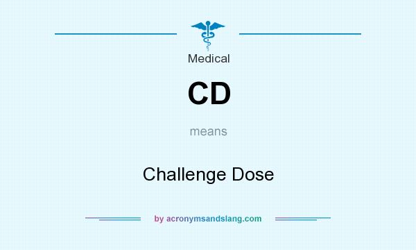 What does CD mean? It stands for Challenge Dose