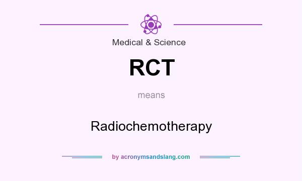 What does RCT mean? It stands for Radiochemotherapy
