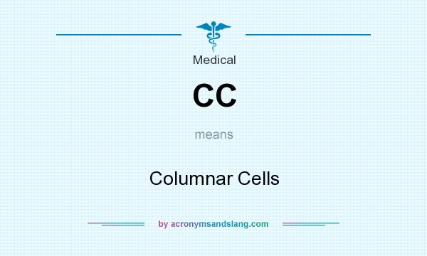 What does CC mean? It stands for Columnar Cells