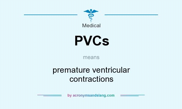 What does PVCs mean? It stands for premature ventricular contractions