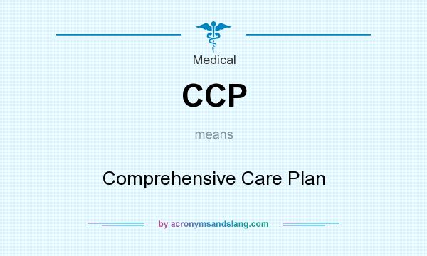 What does CCP mean? It stands for Comprehensive Care Plan