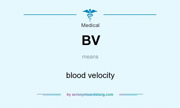 What does BV mean? It stands for blood velocity