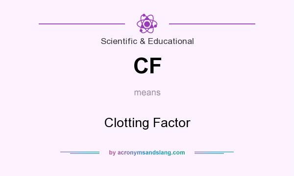 What does CF mean? It stands for Clotting Factor