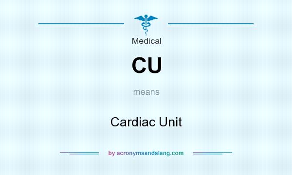 What does CU mean? It stands for Cardiac Unit