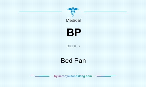 What does BP mean? It stands for Bed Pan