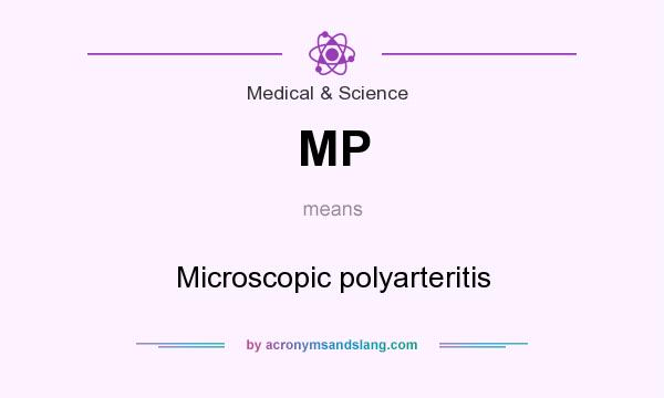 What does MP mean? It stands for Microscopic polyarteritis