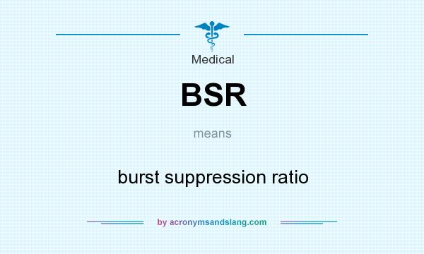 What does BSR mean? It stands for burst suppression ratio
