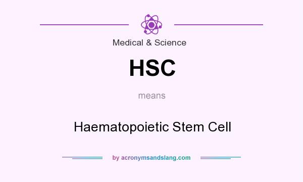 What does HSC mean? It stands for Haematopoietic Stem Cell