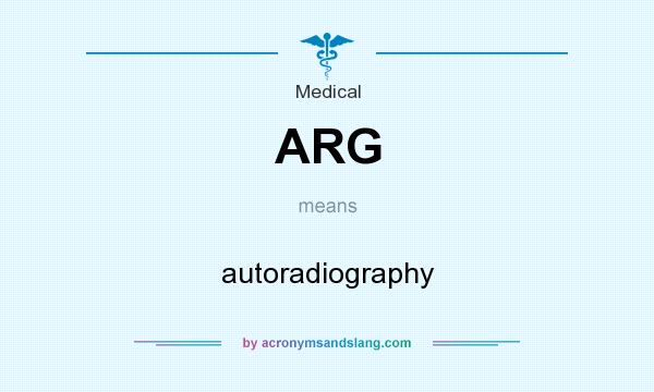 What does ARG mean? It stands for autoradiography