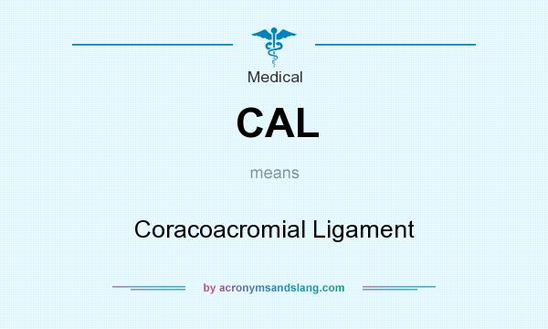 What does CAL mean? It stands for Coracoacromial Ligament