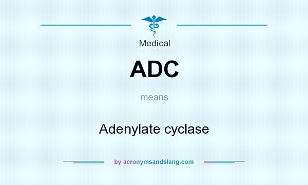 What does ADC mean? It stands for Adenylate cyclase