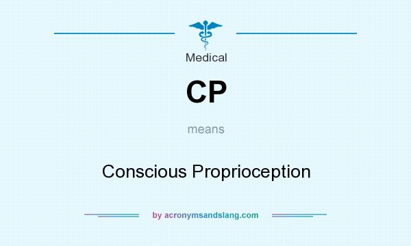 What does CP mean? It stands for Conscious Proprioception