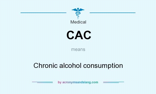 What does CAC mean? It stands for Chronic alcohol consumption