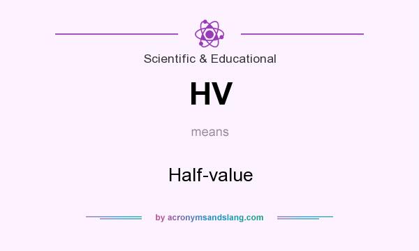 What does HV mean? It stands for Half-value