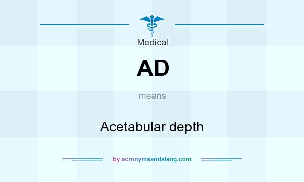What does AD mean? It stands for Acetabular depth