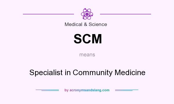What does SCM mean? It stands for Specialist in Community Medicine