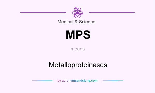 What does MPS mean? It stands for Metalloproteinases
