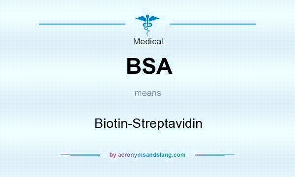 What does BSA mean? It stands for Biotin-Streptavidin