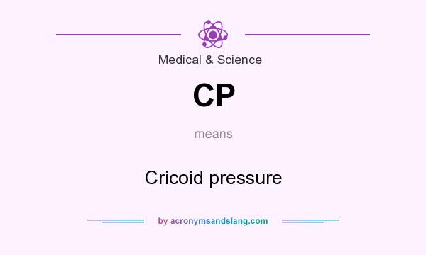 What does CP mean? It stands for Cricoid pressure