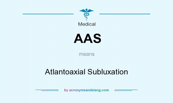What does AAS mean? It stands for Atlantoaxial Subluxation