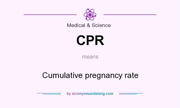 What does CPR mean? It stands for Cumulative pregnancy rate
