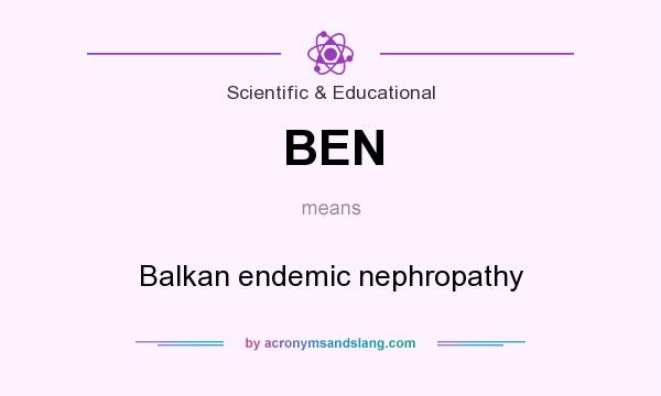 What does BEN mean? It stands for Balkan endemic nephropathy