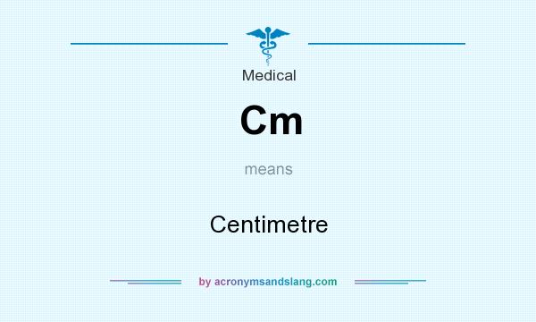 What does Cm mean? It stands for Centimetre
