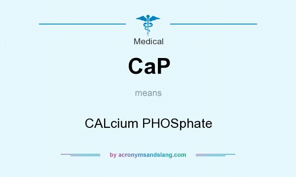 What does CaP mean? It stands for CALcium PHOSphate
