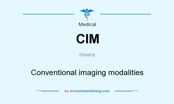 What does CIM mean? It stands for Conventional imaging modalities