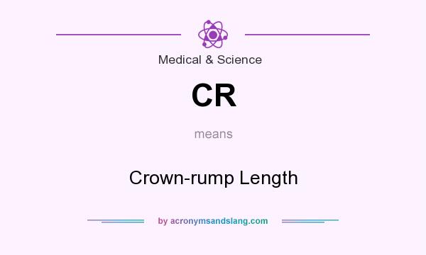 What does CR mean? It stands for Crown-rump Length