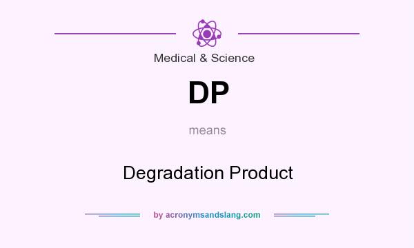 What does DP mean? It stands for Degradation Product