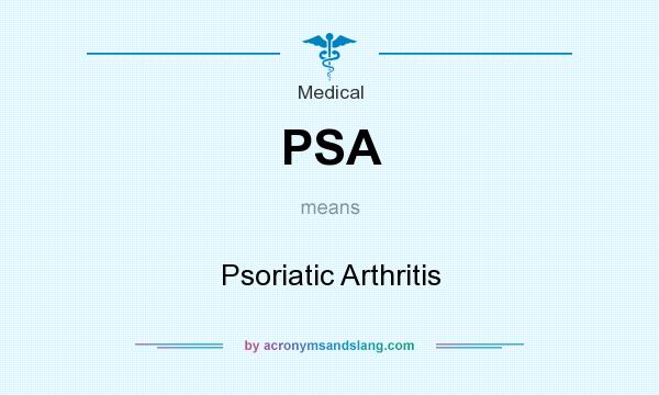 What does PSA mean? It stands for Psoriatic Arthritis