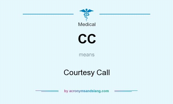 What does CC mean? It stands for Courtesy Call