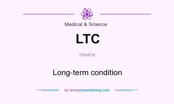 What does LTC mean? It stands for Long-term condition
