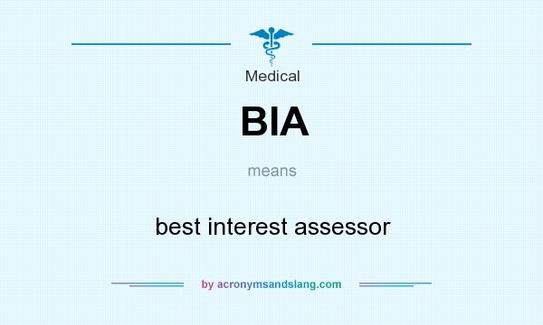 What does BIA mean? It stands for best interest assessor