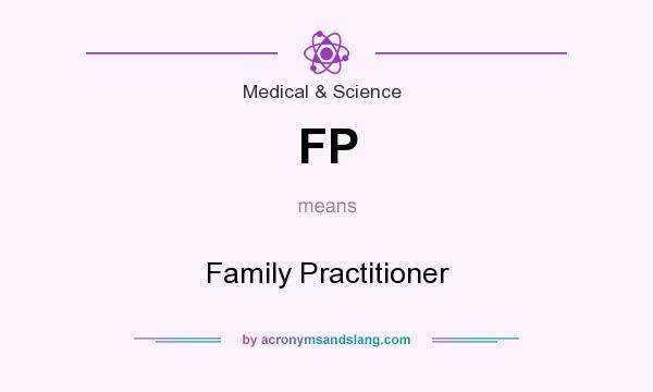 What does FP mean? It stands for Family Practitioner
