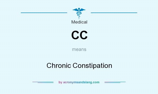 What does CC mean? It stands for Chronic Constipation