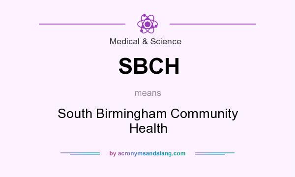 What does SBCH mean? It stands for South Birmingham Community Health