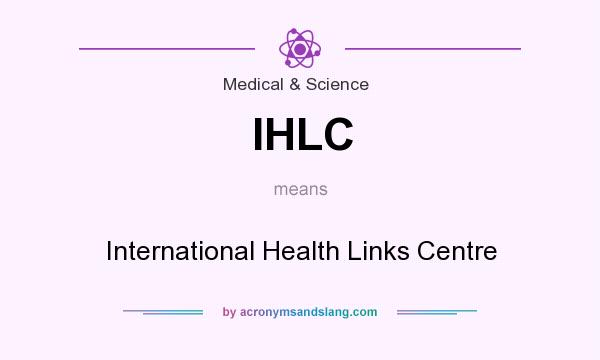 What does IHLC mean? It stands for International Health Links Centre