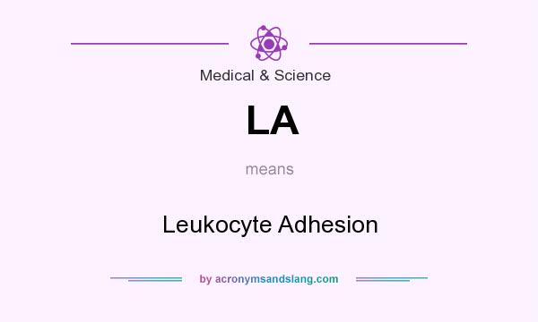 What does LA mean? It stands for Leukocyte Adhesion