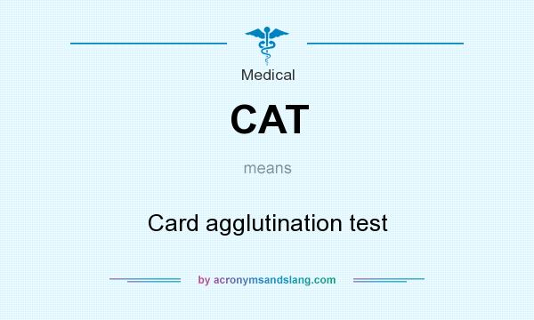 What does CAT mean? It stands for Card agglutination test