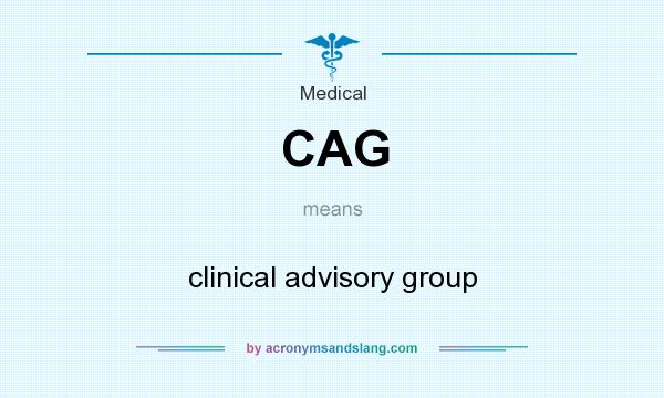 What does CAG mean? It stands for clinical advisory group