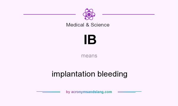 What does IB mean? It stands for implantation bleeding
